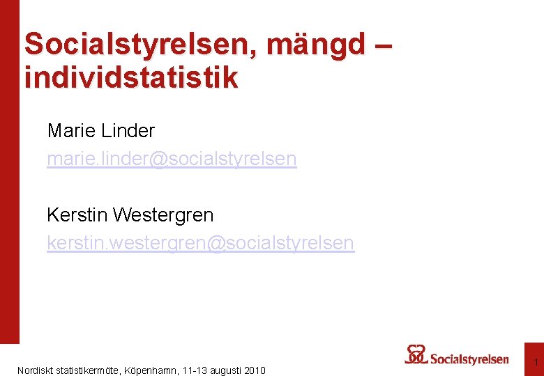 Socialstyrelsen, mängd – individstatistik Marie Linder marie. linder@socialstyrelsen Kerstin Westergren kerstin. westergren@socialstyrelsen Nordiskt statistikermöte,