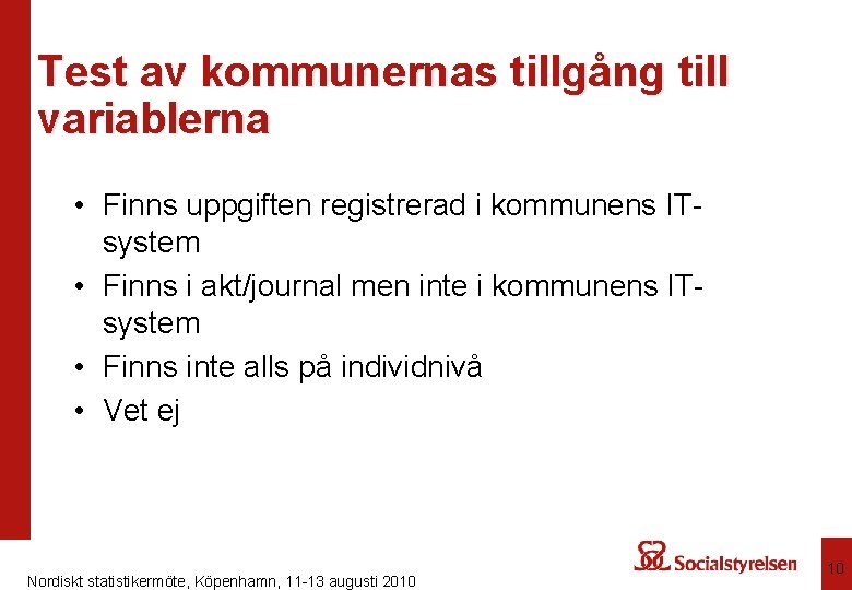 Test av kommunernas tillgång till variablerna • Finns uppgiften registrerad i kommunens ITsystem •