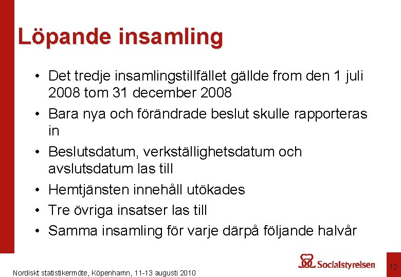 Löpande insamling • Det tredje insamlingstillfället gällde from den 1 juli 2008 tom 31