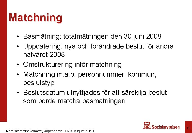 Matchning • Basmätning: totalmätningen den 30 juni 2008 • Uppdatering: nya och förändrade beslut