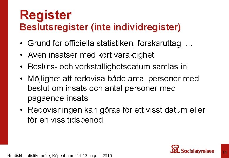 Register Beslutsregister (inte individregister) • • Grund för officiella statistiken, forskaruttag, … Även insatser