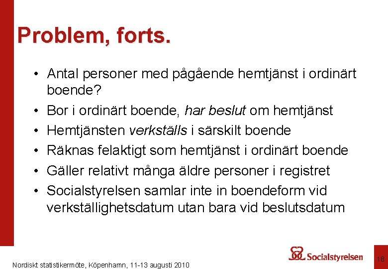 Problem, forts. • Antal personer med pågående hemtjänst i ordinärt boende? • Bor i