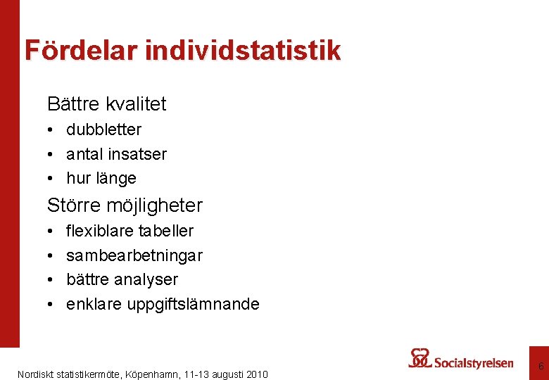 Fördelar individstatistik Bättre kvalitet • dubbletter • antal insatser • hur länge Större möjligheter