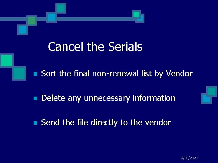 Cancel the Serials n Sort the final non-renewal list by Vendor n Delete any