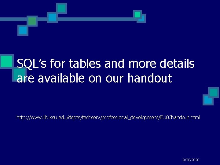 SQL’s for tables and more details are available on our handout http: //www. lib.