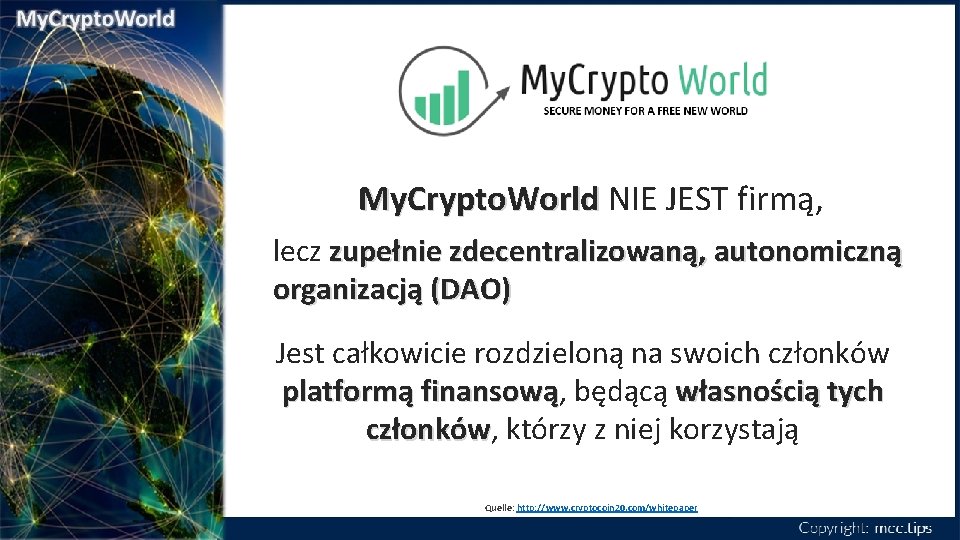 My. Crypto. World NIE JEST firmą, lecz zupełnie zdecentralizowaną, autonomiczną organizacją (DAO) Jest całkowicie