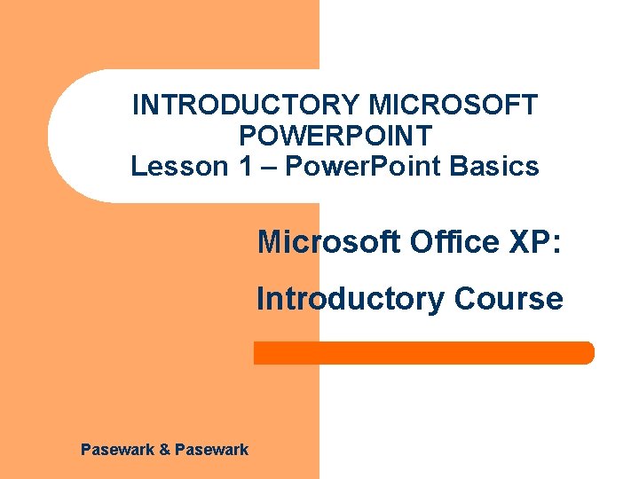 INTRODUCTORY MICROSOFT POWERPOINT Lesson 1 – Power. Point Basics Microsoft Office XP: Introductory Course