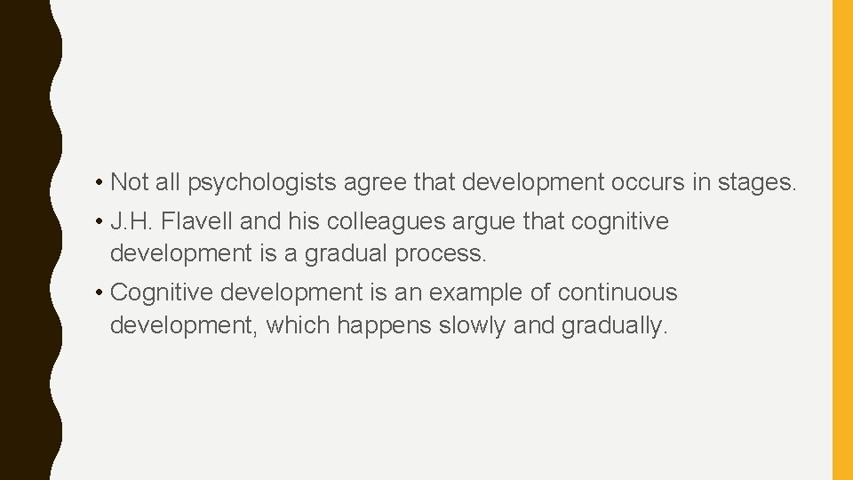  • Not all psychologists agree that development occurs in stages. • J. H.