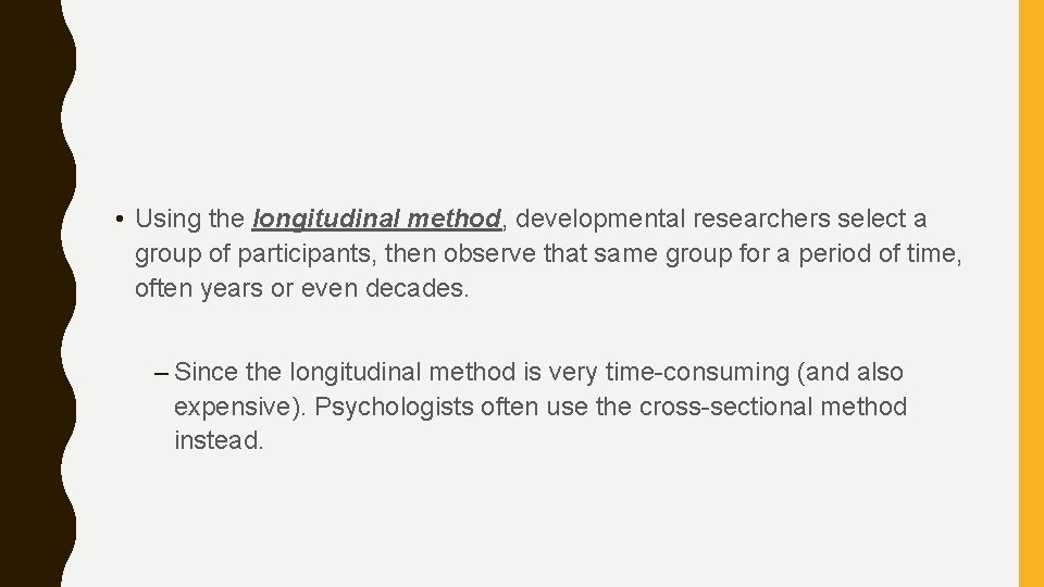  • Using the longitudinal method, developmental researchers select a group of participants, then