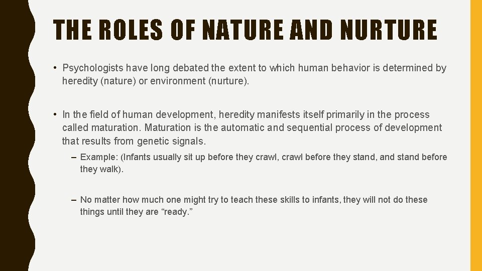 THE ROLES OF NATURE AND NURTURE • Psychologists have long debated the extent to