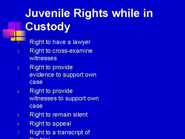 Juvenile Rights while in Custody 1. 2. 3. 4. 5. 6. 7. Right to