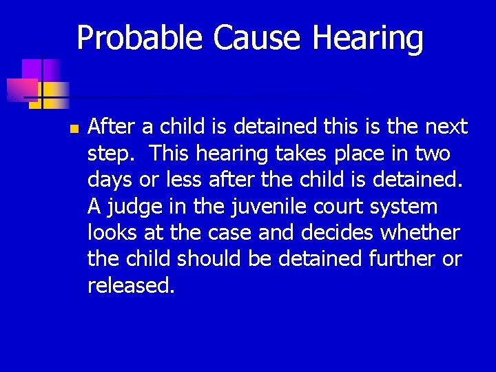 Probable Cause Hearing n After a child is detained this is the next step.
