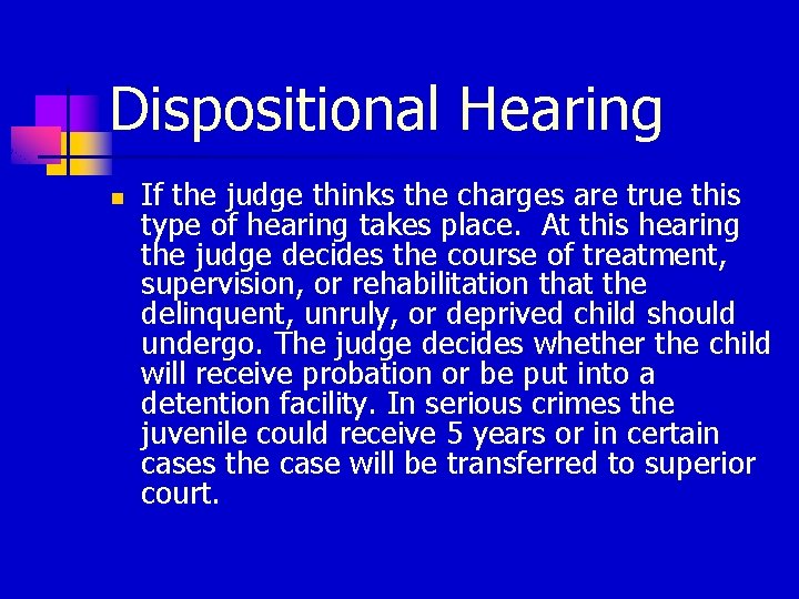 Dispositional Hearing n If the judge thinks the charges are true this type of