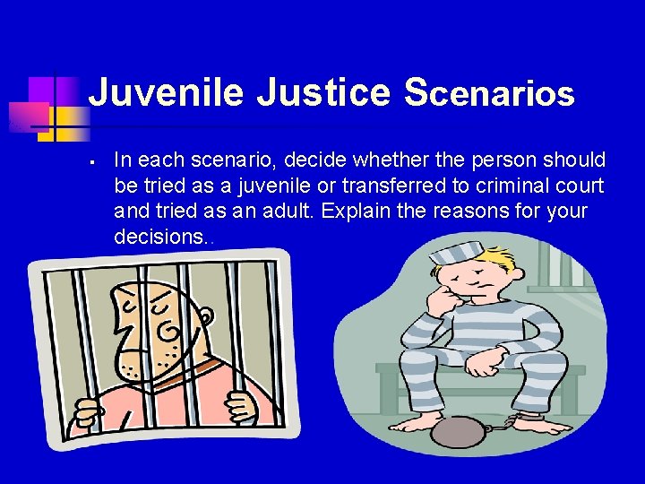 Juvenile Justice Scenarios § In each scenario, decide whether the person should be tried