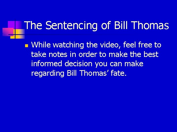 The Sentencing of Bill Thomas n While watching the video, feel free to take