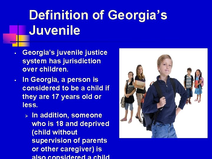 Definition of Georgia’s Juvenile § § Georgia’s juvenile justice system has jurisdiction over children.