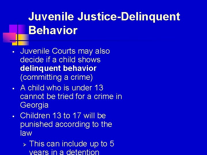 Juvenile Justice-Delinquent Behavior § § § Juvenile Courts may also decide if a child