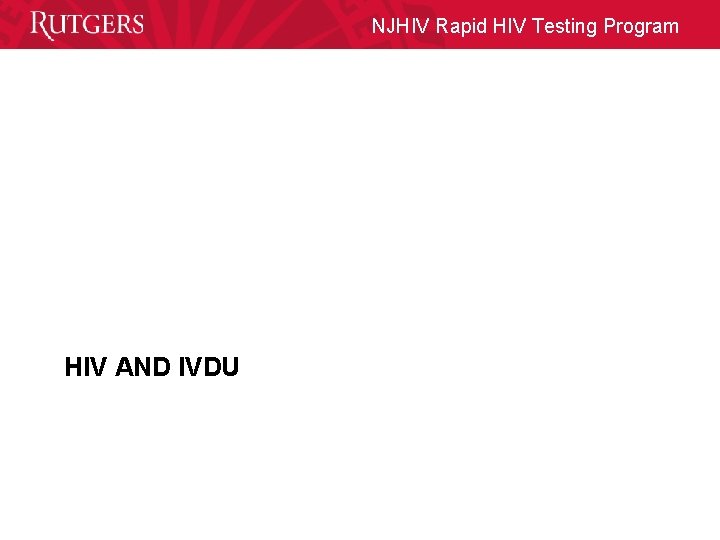 NJHIV Rapid HIV Testing Program HIV AND IVDU 