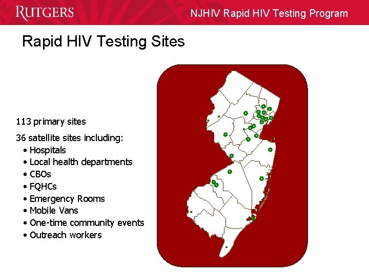 NJHIV Rapid HIV Testing Program Rapid HIV Testing Sites 113 primary sites 36 satellite