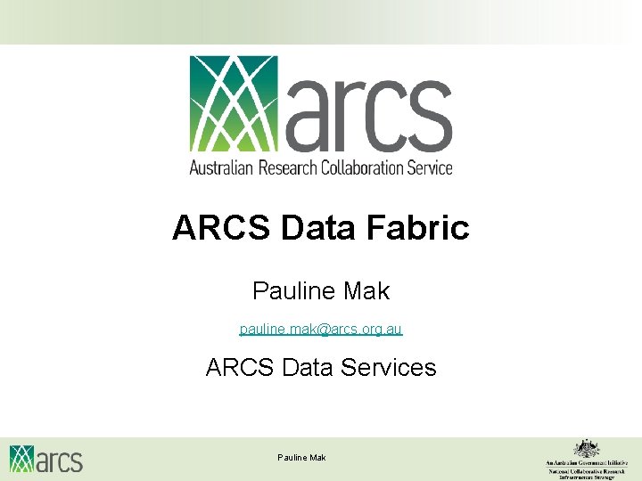 ARCS Data Fabric Pauline Mak pauline. mak@arcs. org. au ARCS Data Services Pauline Mak