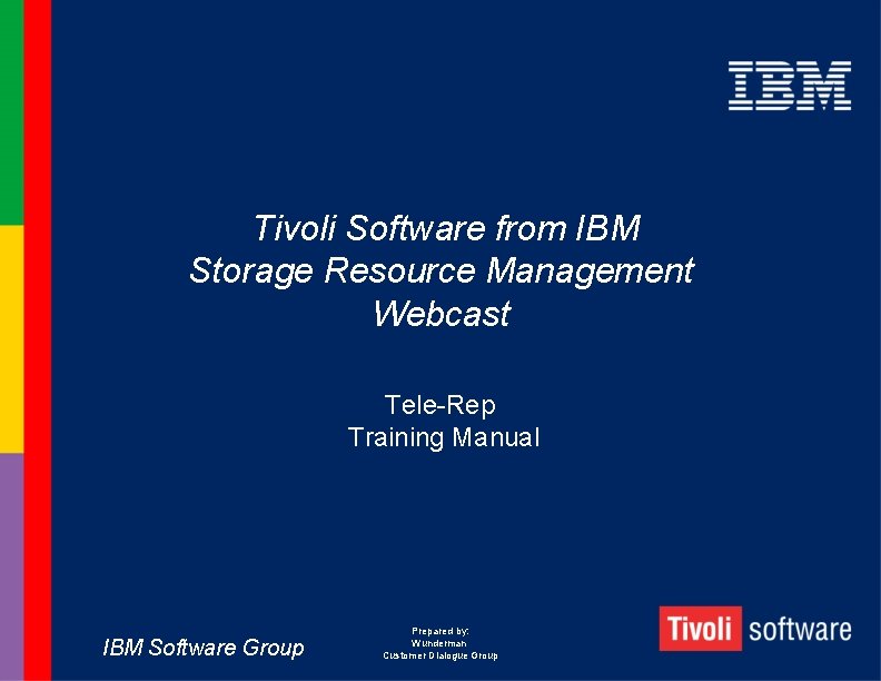 Tivoli Software from IBM Storage Resource Management Webcast Tele-Rep Training Manual IBM Software Group