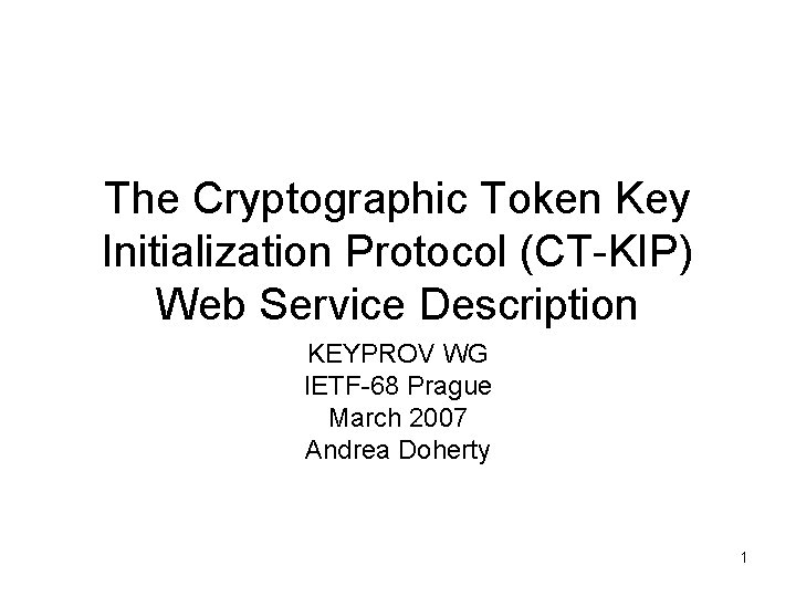 The Cryptographic Token Key Initialization Protocol (CT-KIP) Web Service Description KEYPROV WG IETF-68 Prague