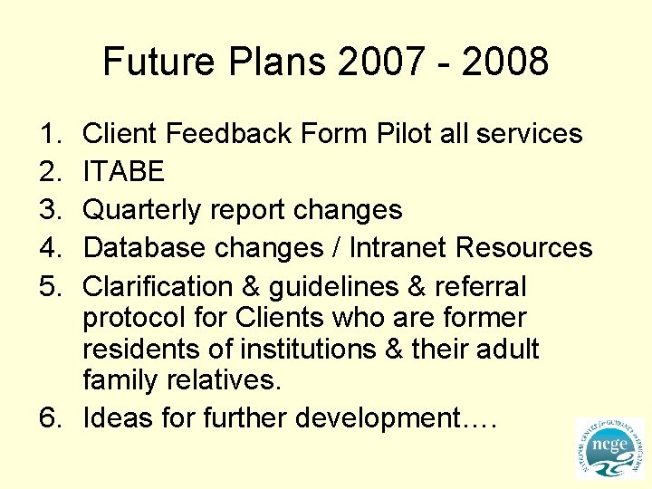 Future Plans 2007 - 2008 1. 2. 3. 4. 5. Client Feedback Form Pilot