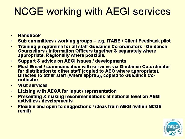 NCGE working with AEGI services • • • Handbook Sub committees / working groups