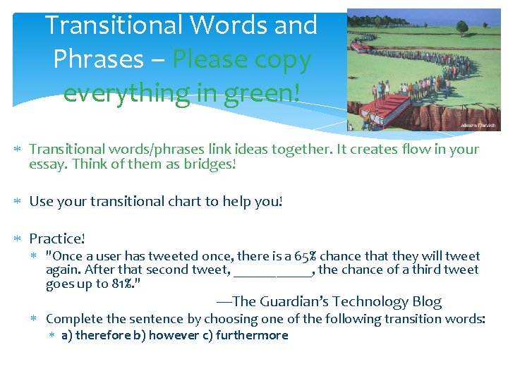 Transitional Words and Phrases – Please copy everything in green! Transitional words/phrases link ideas Transitional Words and Phrases – Please copy everything in green! Transitional words/phrases link ideas