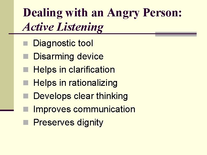 Dealing with an Angry Person: Active Listening n n n n Diagnostic tool Disarming