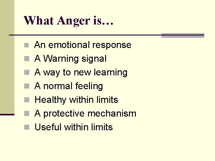 What Anger is… n n n n An emotional response A Warning signal A