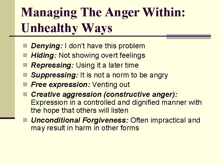 Managing The Anger Within: Unhealthy Ways Denying: I don’t have this problem Hiding: Not