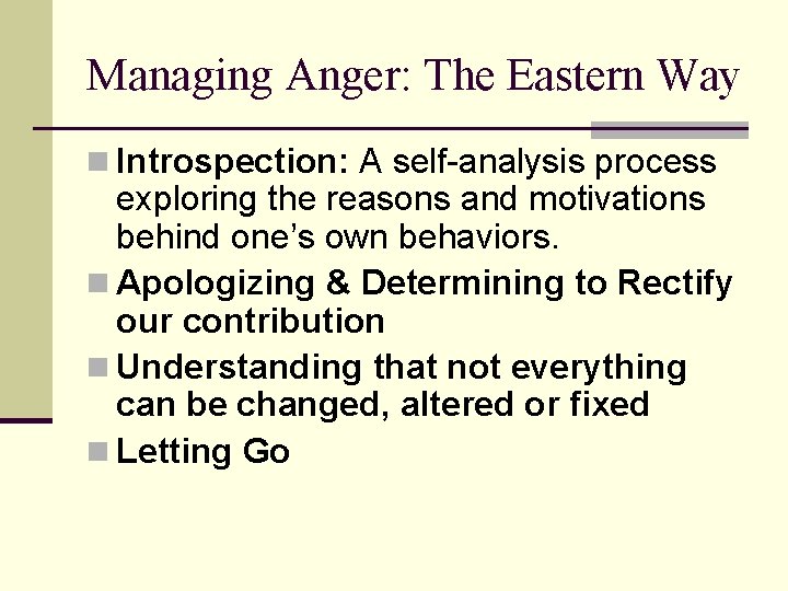 Managing Anger: The Eastern Way n Introspection: A self-analysis process exploring the reasons and