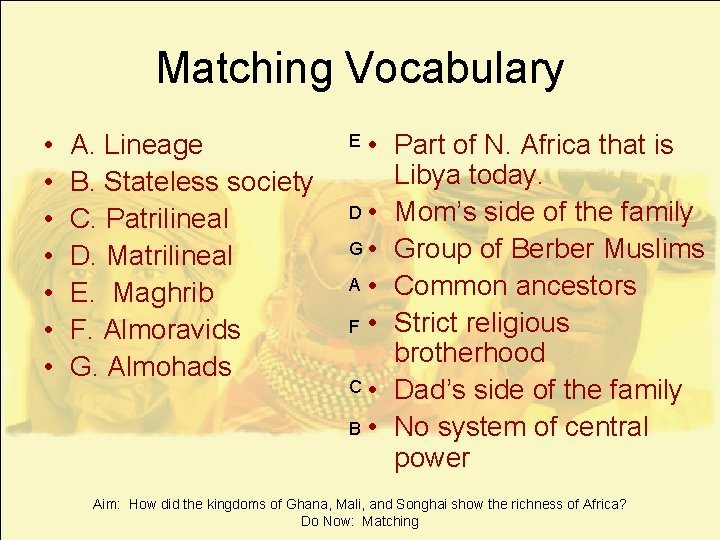 Matching Vocabulary • • A. Lineage B. Stateless society C. Patrilineal D. Matrilineal E.