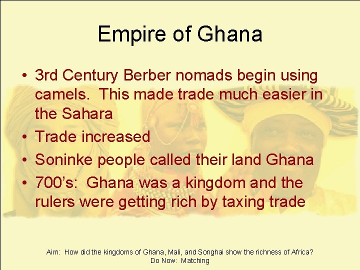 Empire of Ghana • 3 rd Century Berber nomads begin using camels. This made