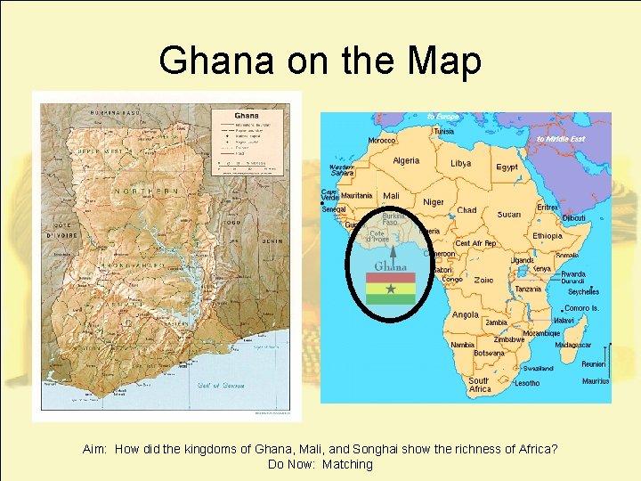 Ghana on the Map Aim: How did the kingdoms of Ghana, Mali, and Songhai