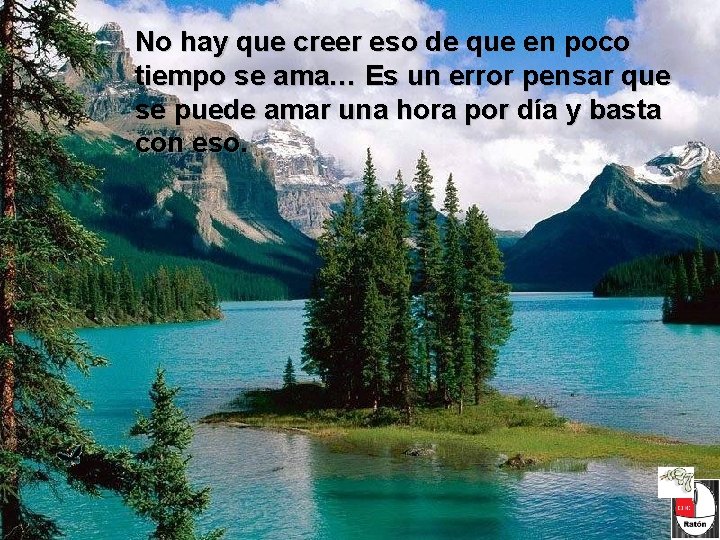 No hay que creer eso de que en poco tiempo se ama… Es un No hay que creer eso de que en poco tiempo se ama… Es un