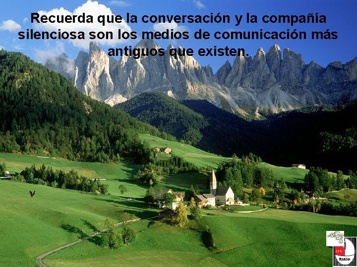 Recuerda que la conversación y la compañía silenciosa son los medios de comunicación más Recuerda que la conversación y la compañía silenciosa son los medios de comunicación más