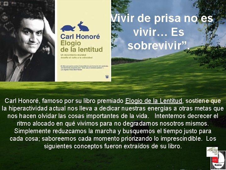 “Vivir de prisa no es vivir… Es sobrevivir”. Carl Honoré, famoso por su libro “Vivir de prisa no es vivir… Es sobrevivir”. Carl Honoré, famoso por su libro