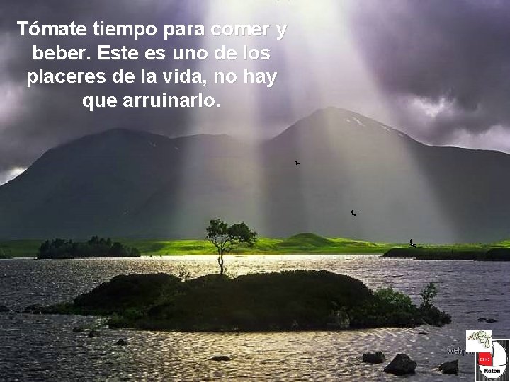 Tómate tiempo para comer y beber. Este es uno de los placeres de la Tómate tiempo para comer y beber. Este es uno de los placeres de la