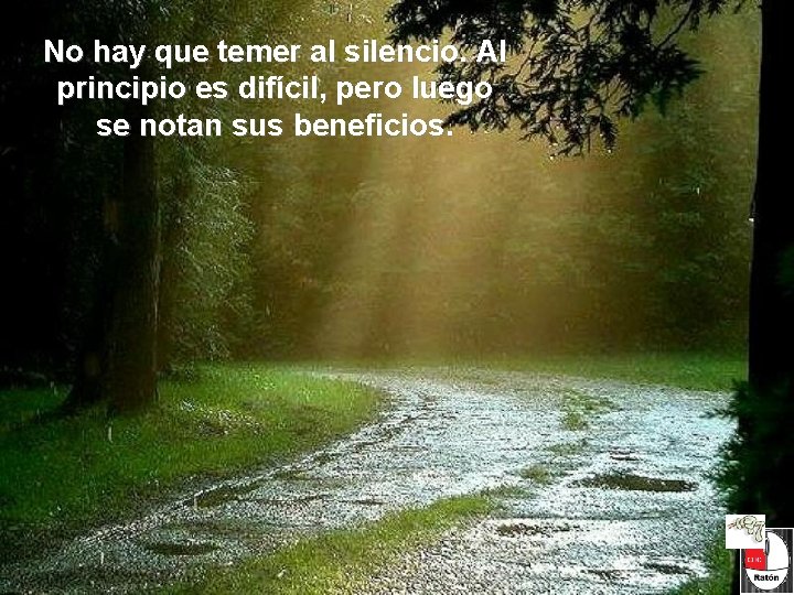 No hay que temer al silencio. Al principio es difícil, pero luego se notan No hay que temer al silencio. Al principio es difícil, pero luego se notan