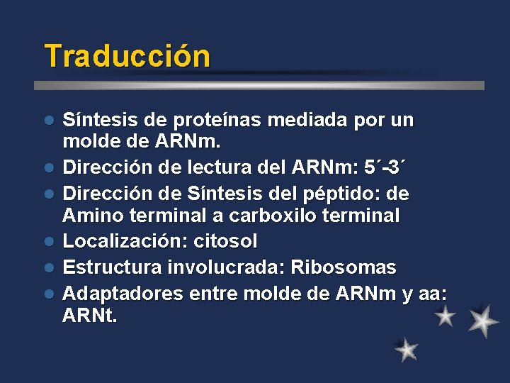 Traducción l l l Síntesis de proteínas mediada por un molde de ARNm. Dirección