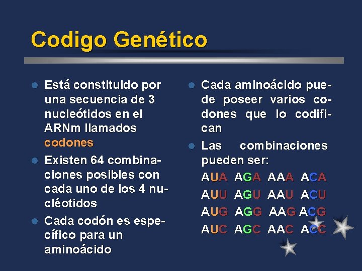 Codigo Genético Está constituido por una secuencia de 3 nucleótidos en el ARNm llamados
