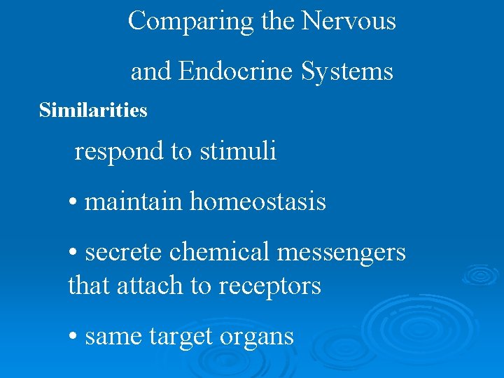 Comparing the Nervous and Endocrine Systems Similarities respond to stimuli • maintain homeostasis •
