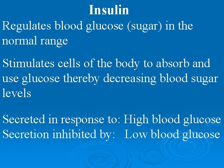 Insulin Regulates blood glucose (sugar) in the normal range Stimulates cells of the body