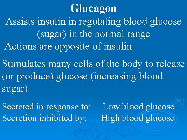 Glucagon Assists insulin in regulating blood glucose (sugar) in the normal range Actions are