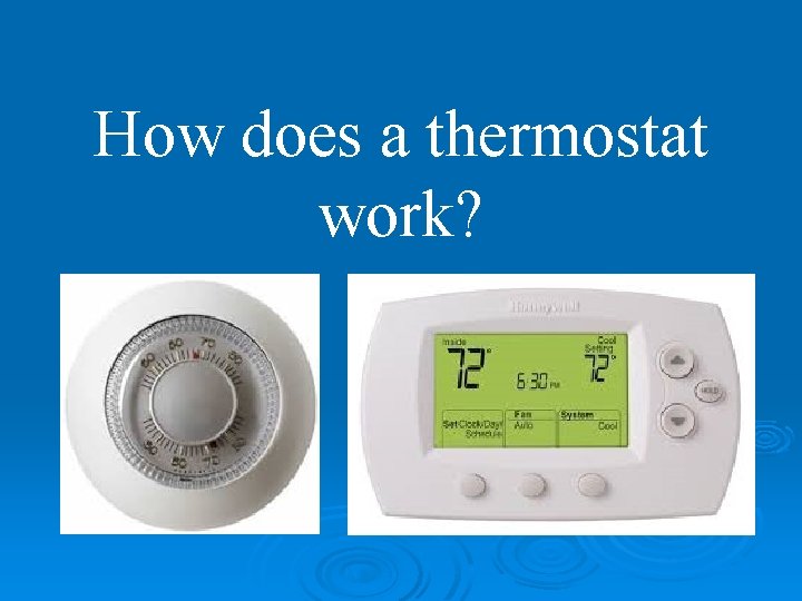 How does a thermostat work? 