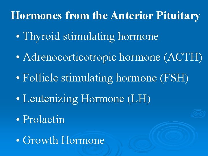 Hormones from the Anterior Pituitary • Thyroid stimulating hormone • Adrenocorticotropic hormone (ACTH) •