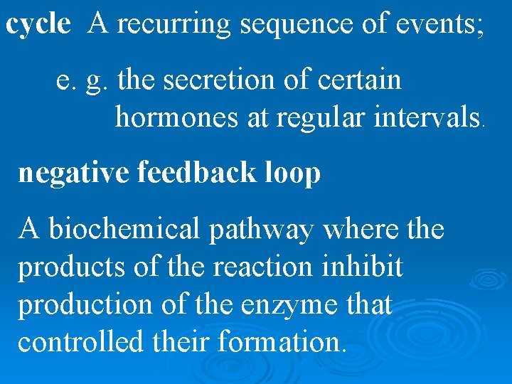 cycle A recurring sequence of events; e. g. the secretion of certain hormones at
