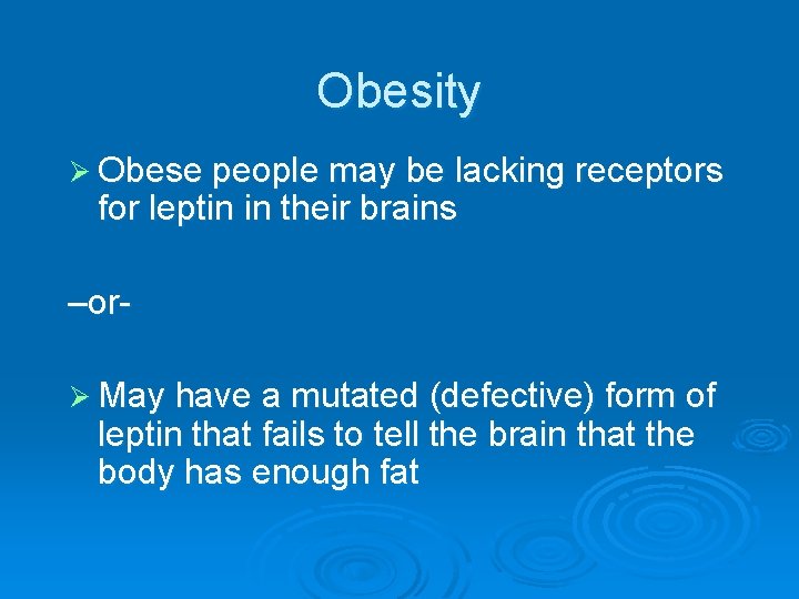 Obesity Ø Obese people may be lacking receptors for leptin in their brains –orØ